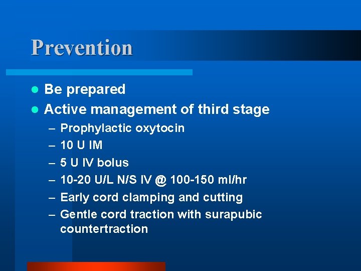 Prevention Be prepared l Active management of third stage l – – – Prophylactic