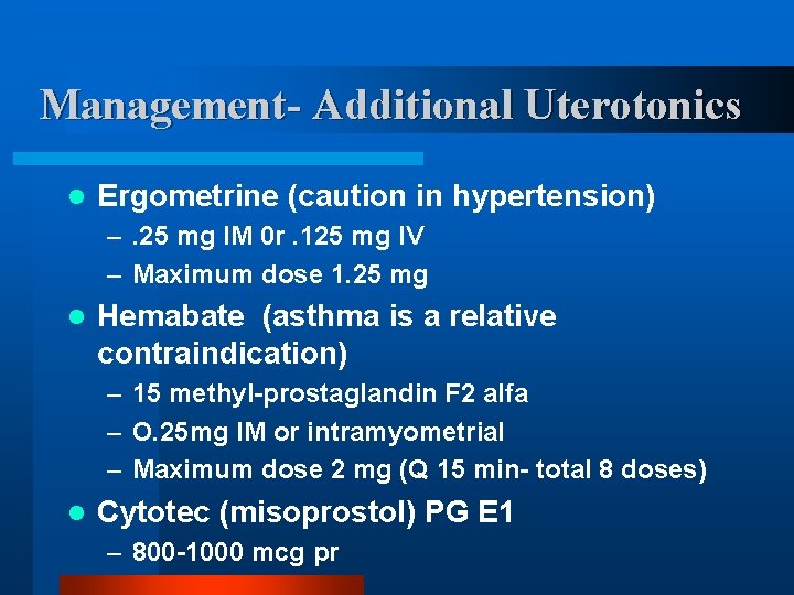 Management- Additional Uterotonics l Ergometrine (caution in hypertension) –. 25 mg IM 0 r.
