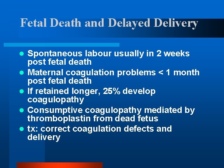 Fetal Death and Delayed Delivery l l l Spontaneous labour usually in 2 weeks
