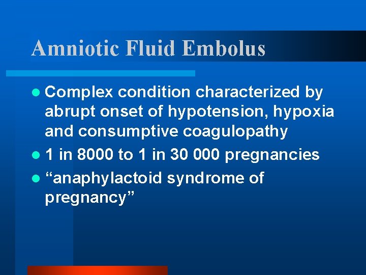 Amniotic Fluid Embolus l Complex condition characterized by abrupt onset of hypotension, hypoxia and