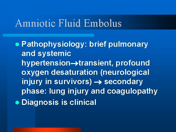Amniotic Fluid Embolus l Pathophysiology: brief pulmonary and systemic hypertension transient, profound oxygen desaturation