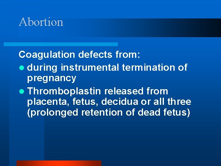 Abortion Coagulation defects from: l during instrumental termination of pregnancy l Thromboplastin released from