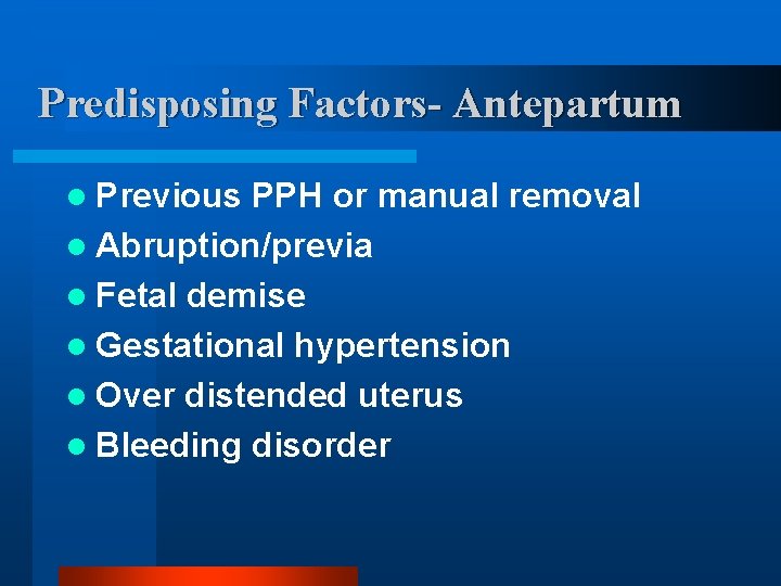 Predisposing Factors- Antepartum l Previous PPH or manual removal l Abruption/previa l Fetal demise
