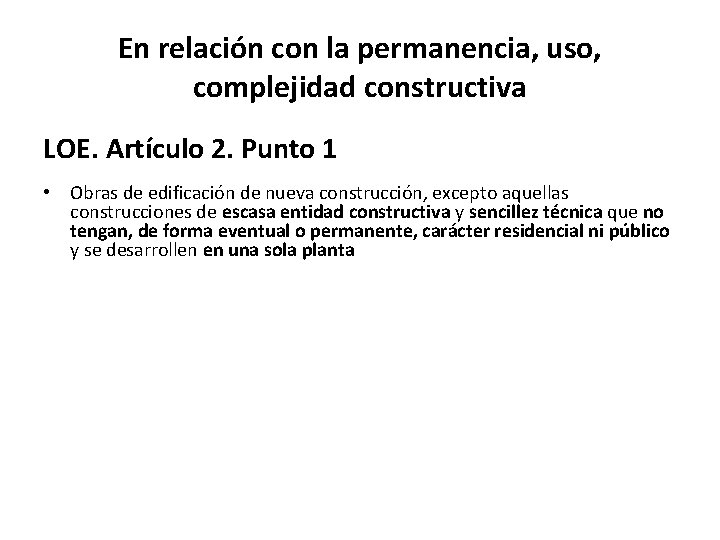 En relación con la permanencia, uso, complejidad constructiva LOE. Artículo 2. Punto 1 •