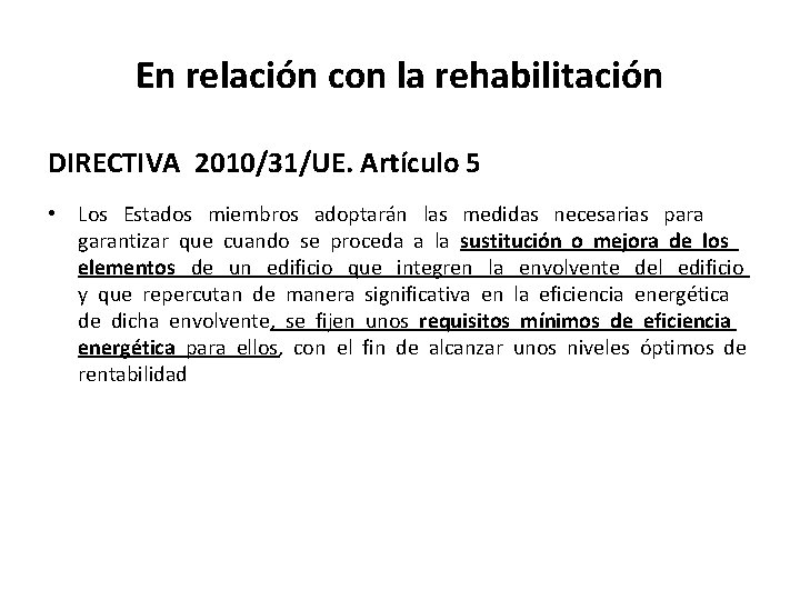 En relación con la rehabilitación DIRECTIVA 2010/31/UE. Artículo 5 • Los Estados miembros adoptarán