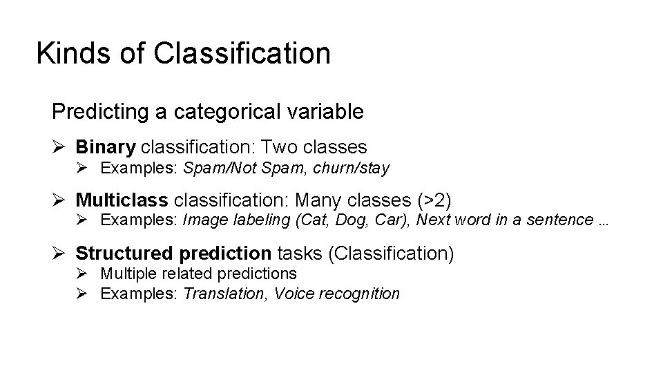 Kinds of Classification Predicting a categorical variable Ø Binary classification: Two classes Ø Examples: