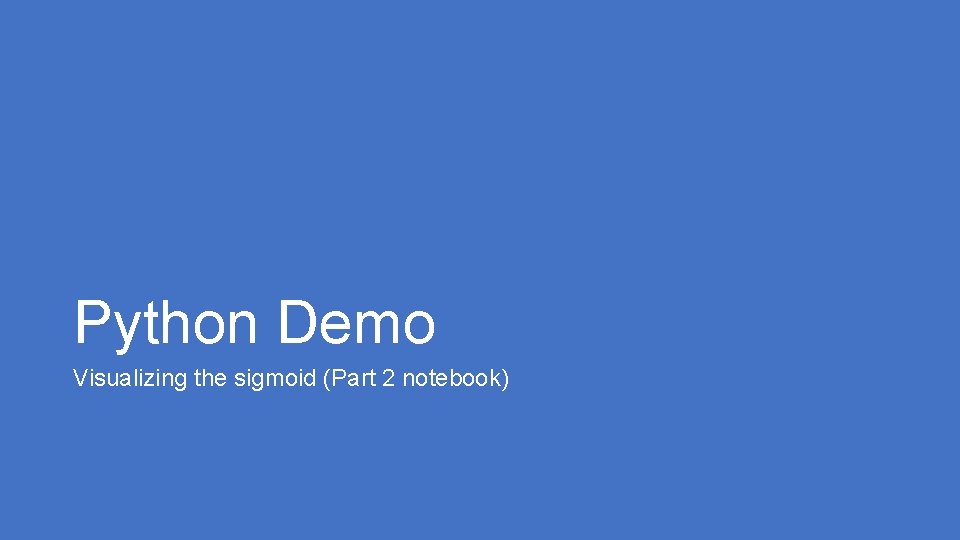 Python Demo Visualizing the sigmoid (Part 2 notebook) 