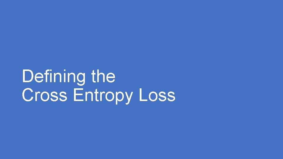 Defining the Cross Entropy Loss 