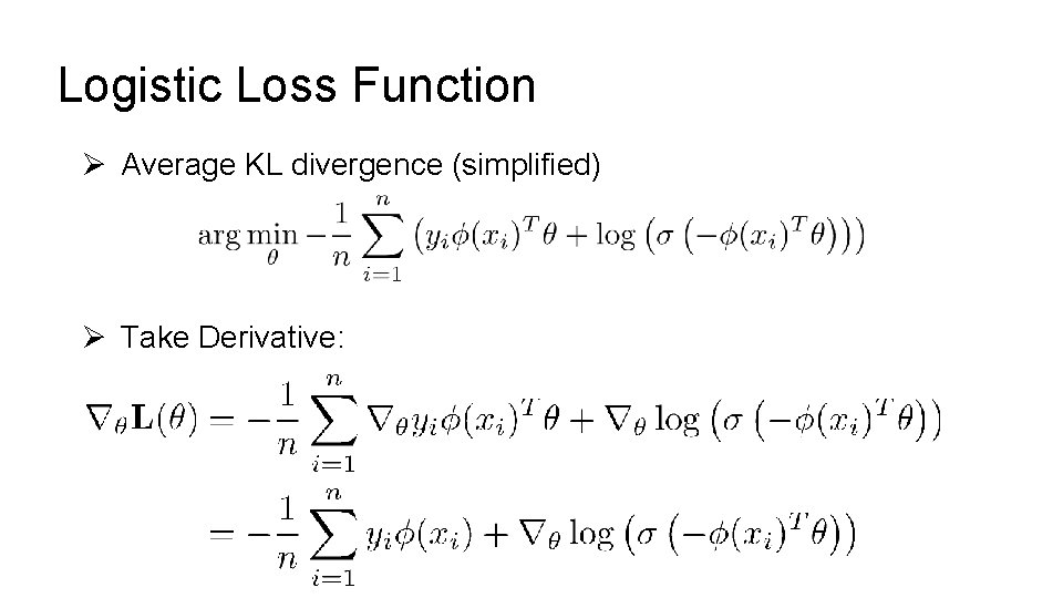 Logistic Loss Function Ø Average KL divergence (simplified) Ø Take Derivative: 