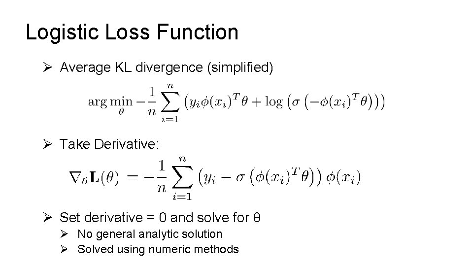 Logistic Loss Function Ø Average KL divergence (simplified) Ø Take Derivative: Ø Set derivative