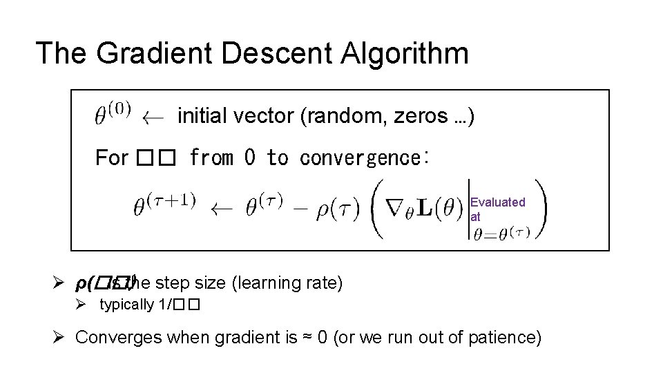 The Gradient Descent Algorithm initial vector (random, zeros …) For �� from 0 to