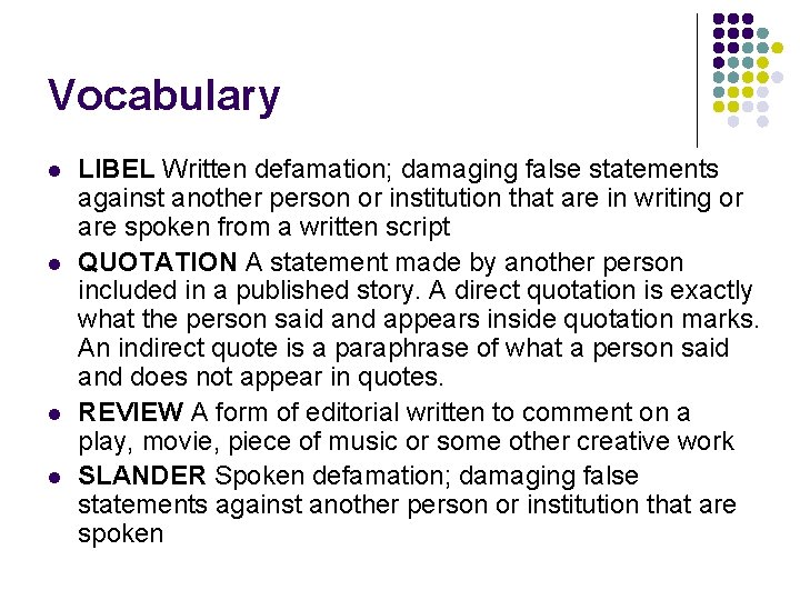 Vocabulary l l LIBEL Written defamation; damaging false statements against another person or institution