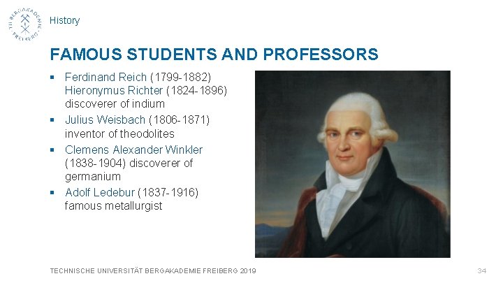 History FAMOUS STUDENTS AND PROFESSORS § Ferdinand Reich (1799 -1882) Hieronymus Richter (1824 -1896)