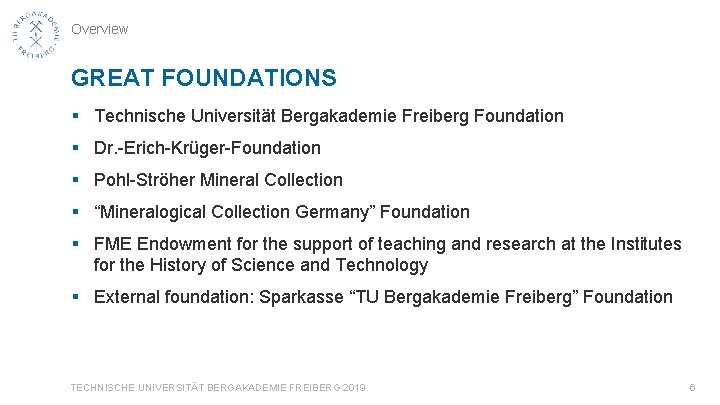 Overview GREAT FOUNDATIONS § Technische Universität Bergakademie Freiberg Foundation § Dr. -Erich-Krüger-Foundation § Pohl-Ströher