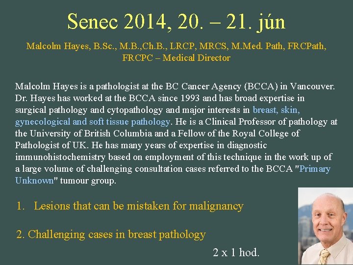 Senec 2014, 20. – 21. jún Malcolm Hayes, B. Sc. , M. B. ,