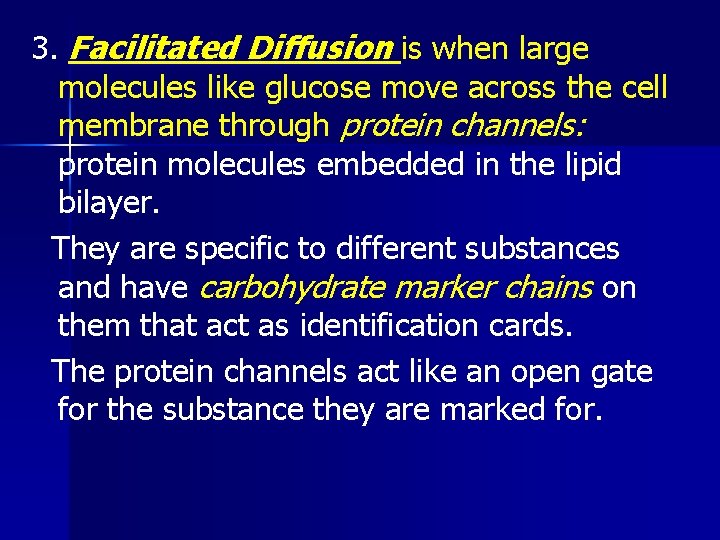 3. Facilitated Diffusion is when large molecules like glucose move across the cell membrane