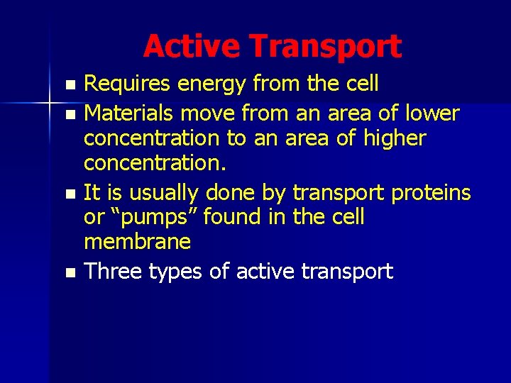 Active Transport Requires energy from the cell n Materials move from an area of