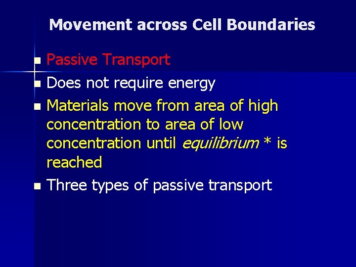 Movement across Cell Boundaries Passive Transport n Does not require energy n Materials move