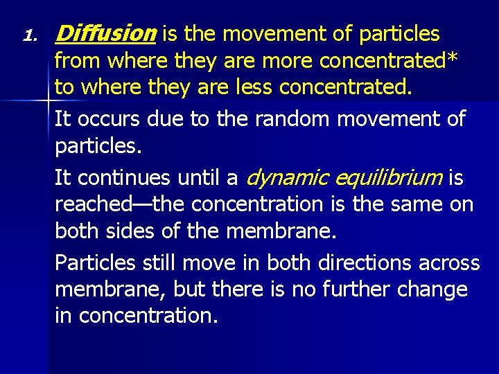 1. Diffusion is the movement of particles from where they are more concentrated* to