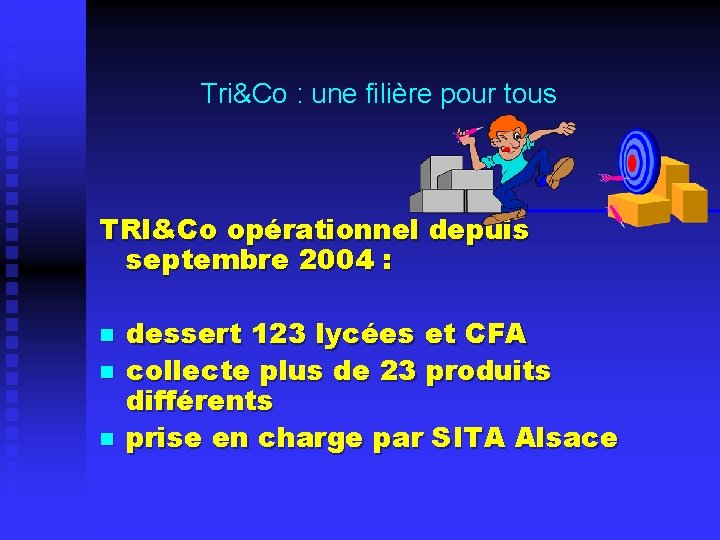 Tri&Co : une filière pour tous TRI&Co opérationnel depuis septembre 2004 : n n