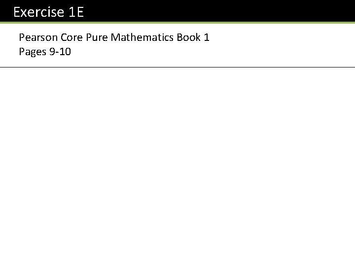 Exercise 1 E Pearson Core Pure Mathematics Book 1 Pages 9 -10 