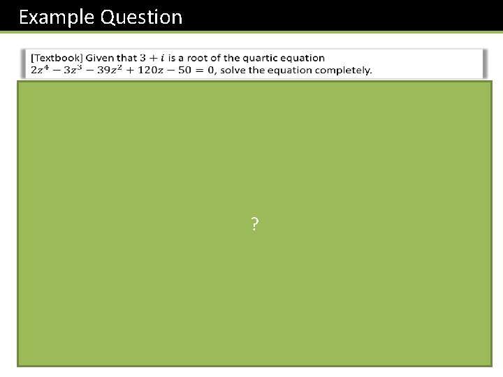 Example Question ? You could also use algebraic long division, but I’ve always favoured