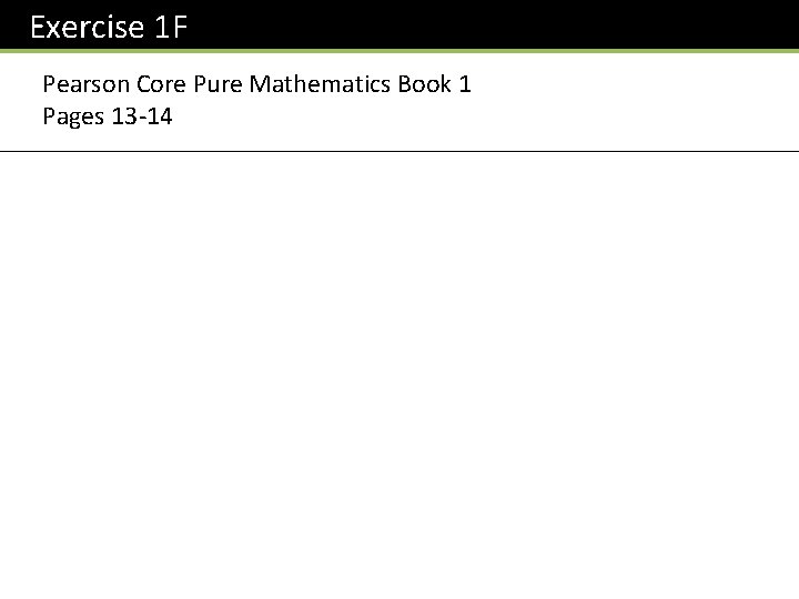 Exercise 1 F Pearson Core Pure Mathematics Book 1 Pages 13 -14 