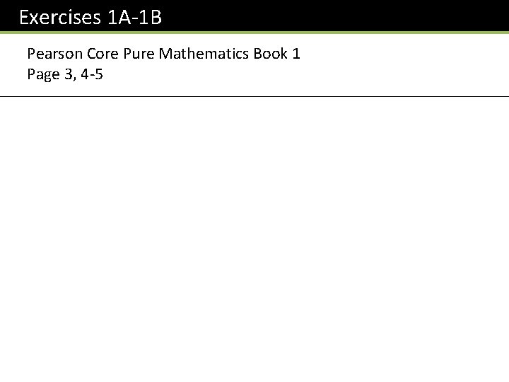 Exercises 1 A-1 B Pearson Core Pure Mathematics Book 1 Page 3, 4 -5