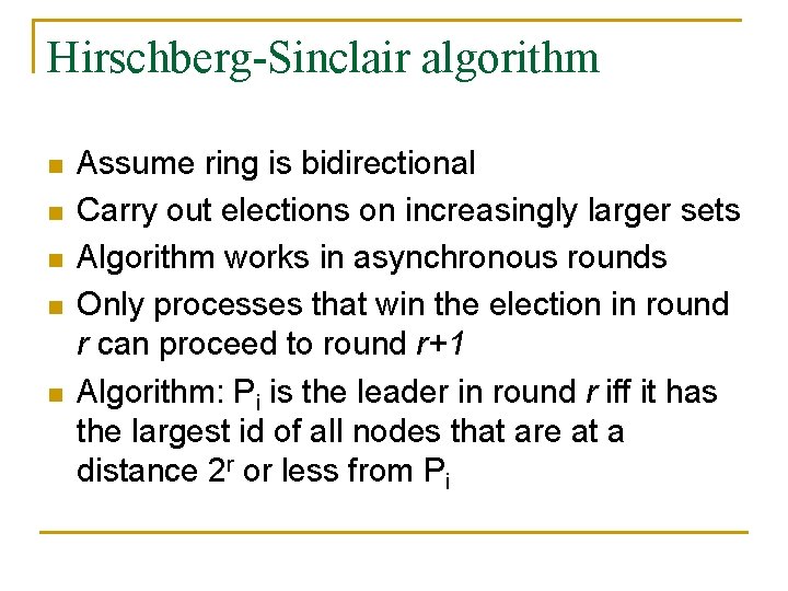 Hirschberg-Sinclair algorithm n n n Assume ring is bidirectional Carry out elections on increasingly
