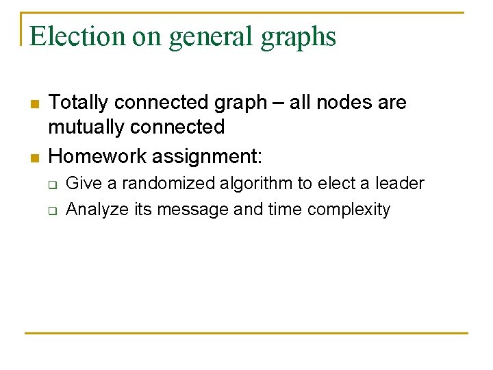 Election on general graphs n n Totally connected graph – all nodes are mutually