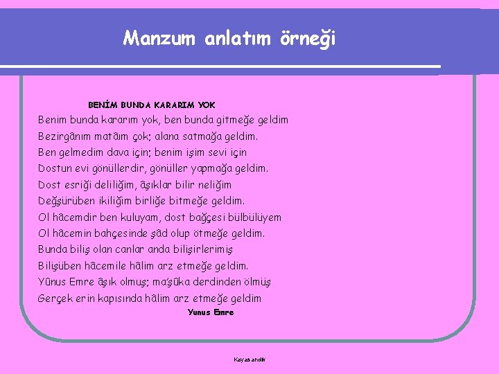 Manzum anlatım örneği BENİM BUNDA KARARIM YOK Benim bunda kararım yok, ben bunda gitmeğe