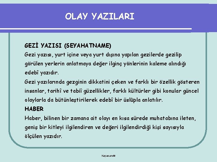 OLAY YAZILARI GEZİ YAZISI (SEYAHATNAME) Gezi yazısı, yurt içine veya yurt dışına yapılan gezilerde