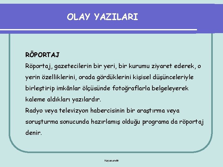 OLAY YAZILARI RÖPORTAJ Röportaj, gazetecilerin bir yeri, bir kurumu ziyaret ederek, o yerin özelliklerini,