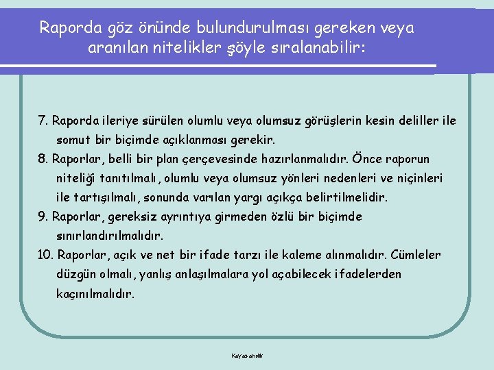 Raporda göz önünde bulundurulması gereken veya aranılan nitelikler şöyle sıralanabilir: 7. Raporda ileriye sürülen