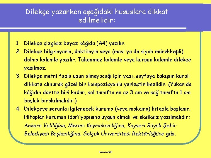 Dilekçe yazarken aşağıdaki hususlara dikkat edilmelidir: 1. Dilekçe çizgisiz beyaz kâğıda (A 4) yazılır.