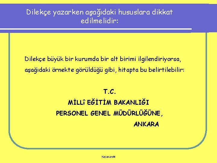 Dilekçe yazarken aşağıdaki hususlara dikkat edilmelidir: Dilekçe büyük bir kurumda bir alt birimi ilgilendiriyorsa,