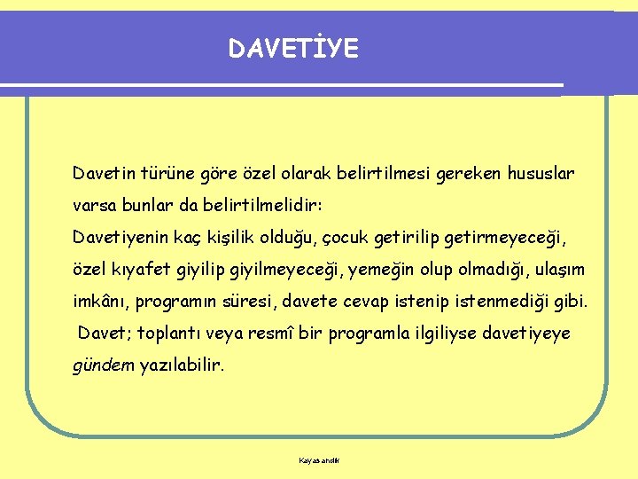 DAVETİYE Davetin türüne göre özel olarak belirtilmesi gereken hususlar varsa bunlar da belirtilmelidir: Davetiyenin