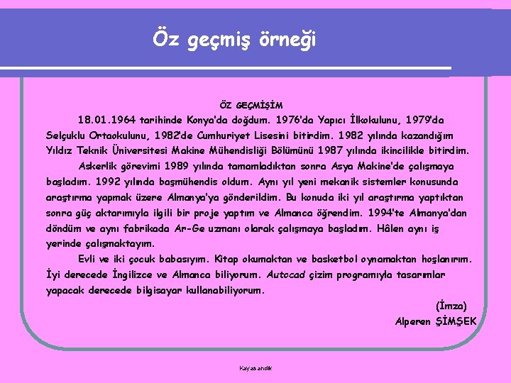 Öz geçmiş örneği ÖZ GEÇMİŞİM 18. 01. 1964 tarihinde Konya’da doğdum. 1976’da Yapıcı İlkokulunu,