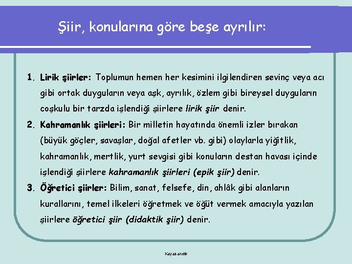 Şiir, konularına göre beşe ayrılır: 1. Lirik şiirler: Toplumun hemen her kesimini ilgilendiren sevinç