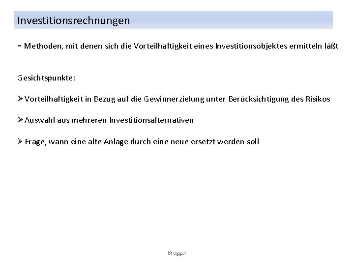 Investitionsrechnungen = Methoden, mit denen sich die Vorteilhaftigkeit eines Investitionsobjektes ermitteln läßt Gesichtspunkte: ØVorteilhaftigkeit