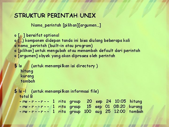 STRUKTUR PERINTAH UNIX Nama_perintah [pilihan][argumen…] o [ ] bersifat optional o (…) komponen didepan