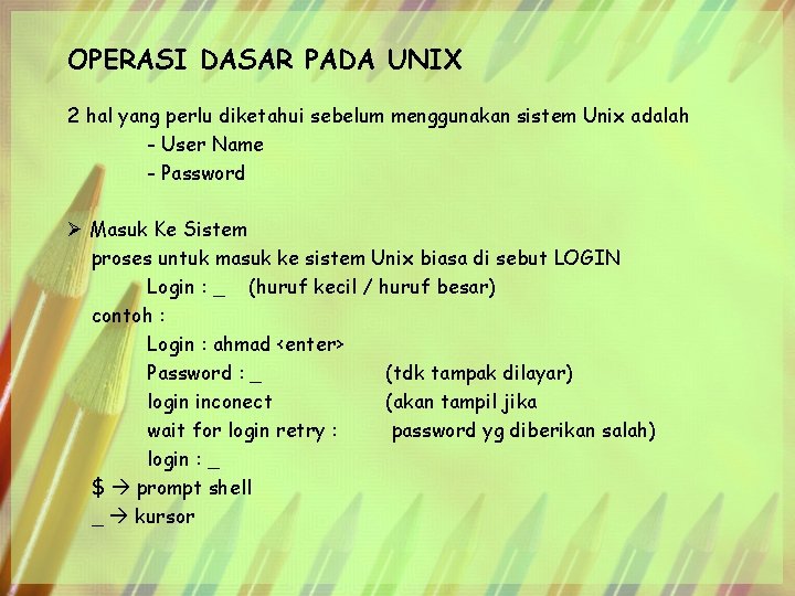 OPERASI DASAR PADA UNIX 2 hal yang perlu diketahui sebelum menggunakan sistem Unix adalah