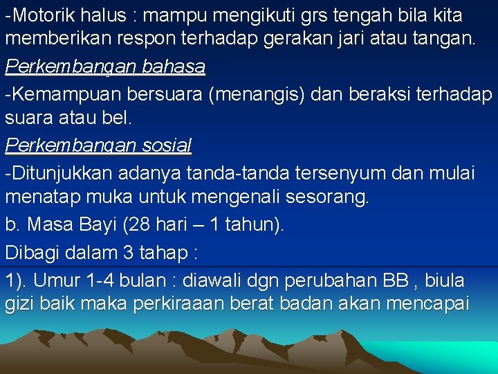 -Motorik halus : mampu mengikuti grs tengah bila kita memberikan respon terhadap gerakan jari