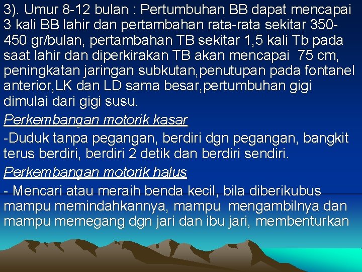 3). Umur 8 -12 bulan : Pertumbuhan BB dapat mencapai 3 kali BB lahir