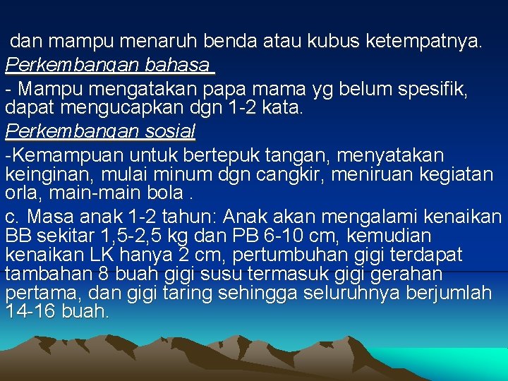 dan mampu menaruh benda atau kubus ketempatnya. Perkembangan bahasa - Mampu mengatakan papa mama