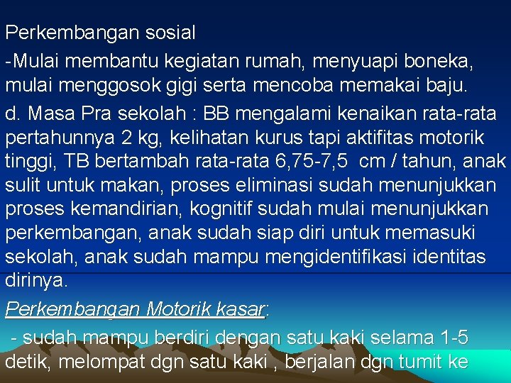 Perkembangan sosial -Mulai membantu kegiatan rumah, menyuapi boneka, mulai menggosok gigi serta mencoba memakai