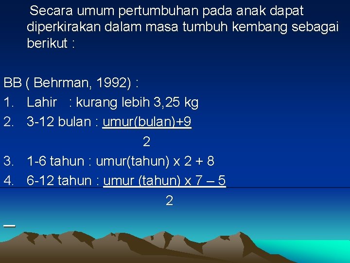 Secara umum pertumbuhan pada anak dapat diperkirakan dalam masa tumbuh kembang sebagai berikut :