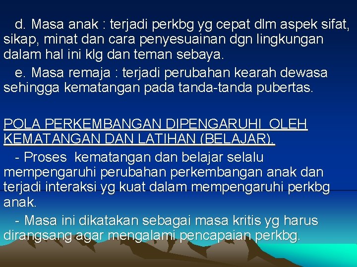 d. Masa anak : terjadi perkbg yg cepat dlm aspek sifat, sikap, minat dan