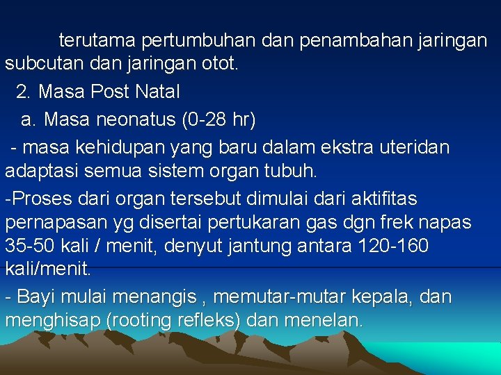 terutama pertumbuhan dan penambahan jaringan subcutan dan jaringan otot. 2. Masa Post Natal a.