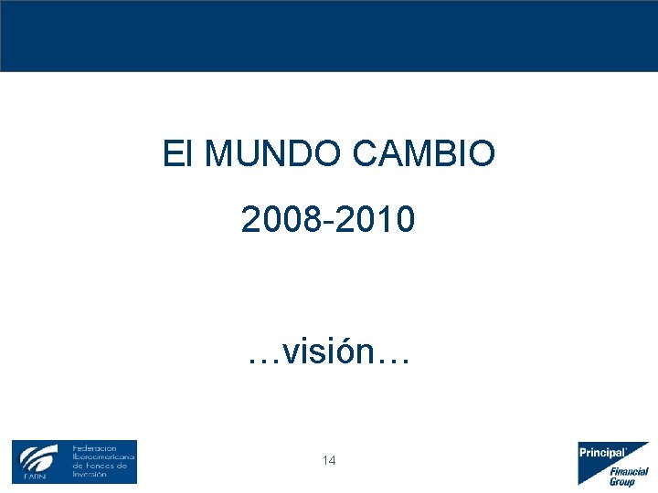 El MUNDO CAMBIO 2008 -2010 …visión… 14 